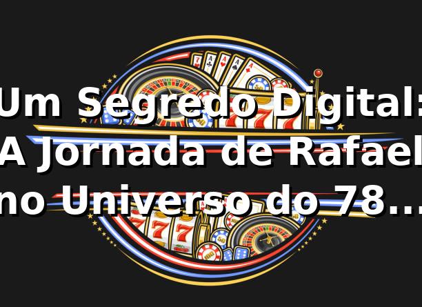 Um Segredo Digital: A Jornada de Rafael no Universo do 78uu Cassino